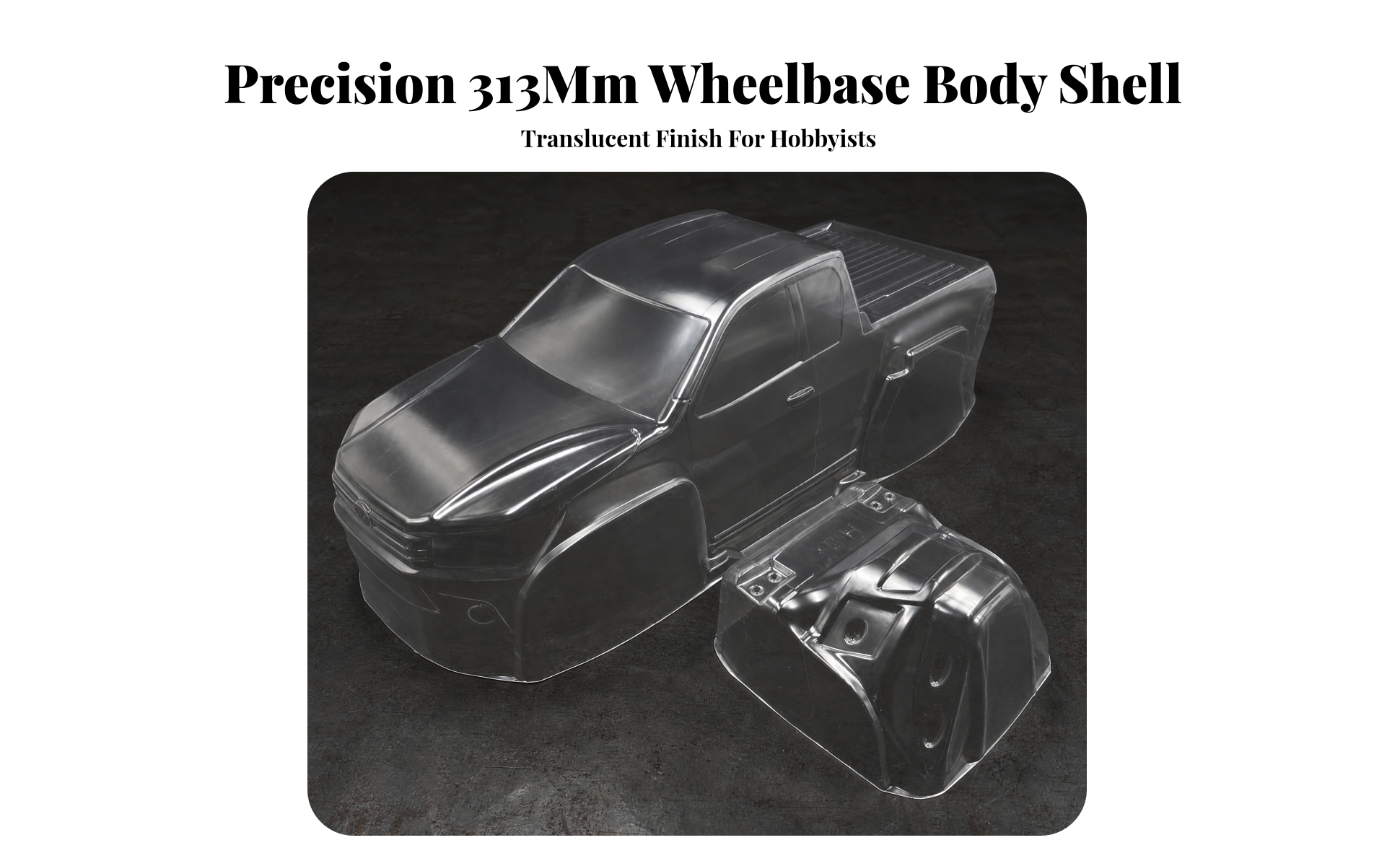 RC Body with Separate Cab and Bed Tough Clear RC Body with 313mm Wheelbase